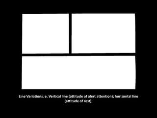Line Variations. e. Vertical line (attitude of alert attention); horizontal line
(attitude of rest).
 