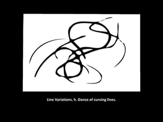 Line Variations. h. Dance of curving lines.
 