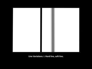 Line Variations. i. Hard line, soft line.
 