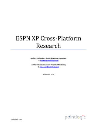 ESPN XP Cross-Platform ResearchAuthor: Iris Donkers, Senior Analytical ConsultantE: donkers@pointlogic.comAuthor: Nicole Alexander, VP Global MarketingE: alexander@pointlogic.comNovember 2010BACKGROUNDESPN is an American cable television network dedicated to broadcasting and producing sports-related programming 24 hours a day. They also own the rights to broadcast World Championship Soccer ‘10 in South Africa. 10 different brands participated in sponsoring the World Championship Soccer ’10 at ESPN’s media platforms. Different kinds of research has been done during the broadcasting periodESPN has tracked the effectiveness of sponsoring of 10 major brands: Sony, Adidas, AT&T, Budweiser, Bud Light, Cisco, EA Sports, Hyundai, Powerade, and Nike. They have done various surveys with various companies such as an effectiveness study with OTX for Sony, Adidas and AT&T measuring Sponsorship awareness, Affinity and Purchase intent;  an effectiveness study with Knowledge Networks for all brands measuring Brand Awareness, Sponsorship awareness, Slogan Recall, Slogan Attribution, Consideration, Purchase intent; audience measurement of TV and online with Nielsen for Sony, Adidas and AT&T measuring exposures for 46,000 respondents in a fused TV and online dataset; lastly a WOM tracking study by Keller Fay for all brands measuring the amount of WOM.  The sponsoring for these brands was done trough TV (in match, commercial breaks, etc); Radio; Magazine (ESPN magazine); Mobile internet; Online (video, banners, and homepage roadblocks). Pointlogic was tasked with combining these different researches and determining sponsorship effects for the media sponsors and implementing the effects in a user friendly tool that allowed advertising budget allocations to be optimized. We happily took this challenge on and worked with all of the different research providers to align the data and implement that data into Pointlogic’s Chorus platform.<br />Sources & Data<br />The key challenge was that no single source contained all information necessary for gaining insights in the real effect of the sponsorships. Knowledge Networks contained the core data however we calibrated the data for hard measurements from Nielsen data which improved the overall quality. In summary by taking the data from these multiple sources Pointlogic was able to combine the data sets in order to gain the required objective: learning about the effectiveness of sponsorships and optimize the media plans appropriately based on these insights.<br />TRACKING DATA<br />The Knowledge Network survey contains questions about sponsorships of the World Championship Soccer 2010 in South Africa. Respondents were asked about how much and where in which media they were confronted with the tournament. Based on this information, media consumption figures have been created for each respondent. The survey also included brand metrics for the (media) sponsors of the tournament like ad recall, sponsorship recall, slogan attribution, brand awareness, brand consideration/purchase intent, affinity etc. Respondent level media consumption estimates and brand metrics have been combined to shape effect curves for the sponsorships: per brand, per effect, per channel. <br />SYNERGETIC EFFECTS<br />The OTX survey contains questions about sponsorships of the World Championship Soccer 2010 in South Africa. Respondents were asked about where, through which media, they were confronted with the tournament. Based on this information, respondents were assigned to different groups like TV only, TV & online, etc. The survey also included 3 brand metrics (sponsorship recall, purchase intent and affinity) for 3 different media sponsors. OTX used this data to calculate stand alone effects of the different channels and synergetic effects of a combination of channels.<br />WORD-OF-MOUTH MEASUREMENT<br />Keller Fay conducts a weekly study about daily conversations. The purpose of the study is to learn what America is talking about. Respondents indicate what they talk about which product categories, which products and which brands. They also register other information about the conversation – positive or negative? Related to any media source? Propensity to take action? Information about media consumption and WOM has been combined to learn about the relationship between advertising around the World Championship Soccer ’10 and consumers talking about the brand.<br />National People Meter<br />Nielsen registers people’s actual media behavior. Data has been provided by Nielsen for TV and online behavior. The data has been fused by Nielsen for it to be one total set including both TV and online behavior. This hard, measured data is used to calibrate the self-reported media consumption estimates from the tracking data. The calibrated dataset is used in the back end of Chorus, also called the respondent set. It is used for taking into account the overlap of channels with regard to media usage. <br />The Results<br />Predictive models have been created based on the data from Knowledge Networks, OTX and Keller Fay for each of the sponsorship brands. Depending on the brand, there are models for ad recall, sponsorship recall, slogan attribution and/or brand awareness. <br />The results of the models are called effect curves which represent the relation between the number of exposures people have with a channel and its effect on an effect metric. This means that an effect curve has been created for each combination of effect metric and channel.  These effect curves make it possible to do several key things. Learn about the maximum effect a channel may have; gain insights in the effective frequency range; learn about diminishing returns; optimally allocate budgets across different channels; and advantageous allocation of budgets across different tasks.<br />