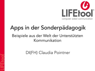 Apps in der Sonderpädagogik
Beispiele aus der Welt der Unterstützten
Kommunikation
DI(FH) Claudia Pointner
 