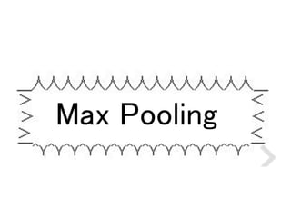 Max Pooling
 