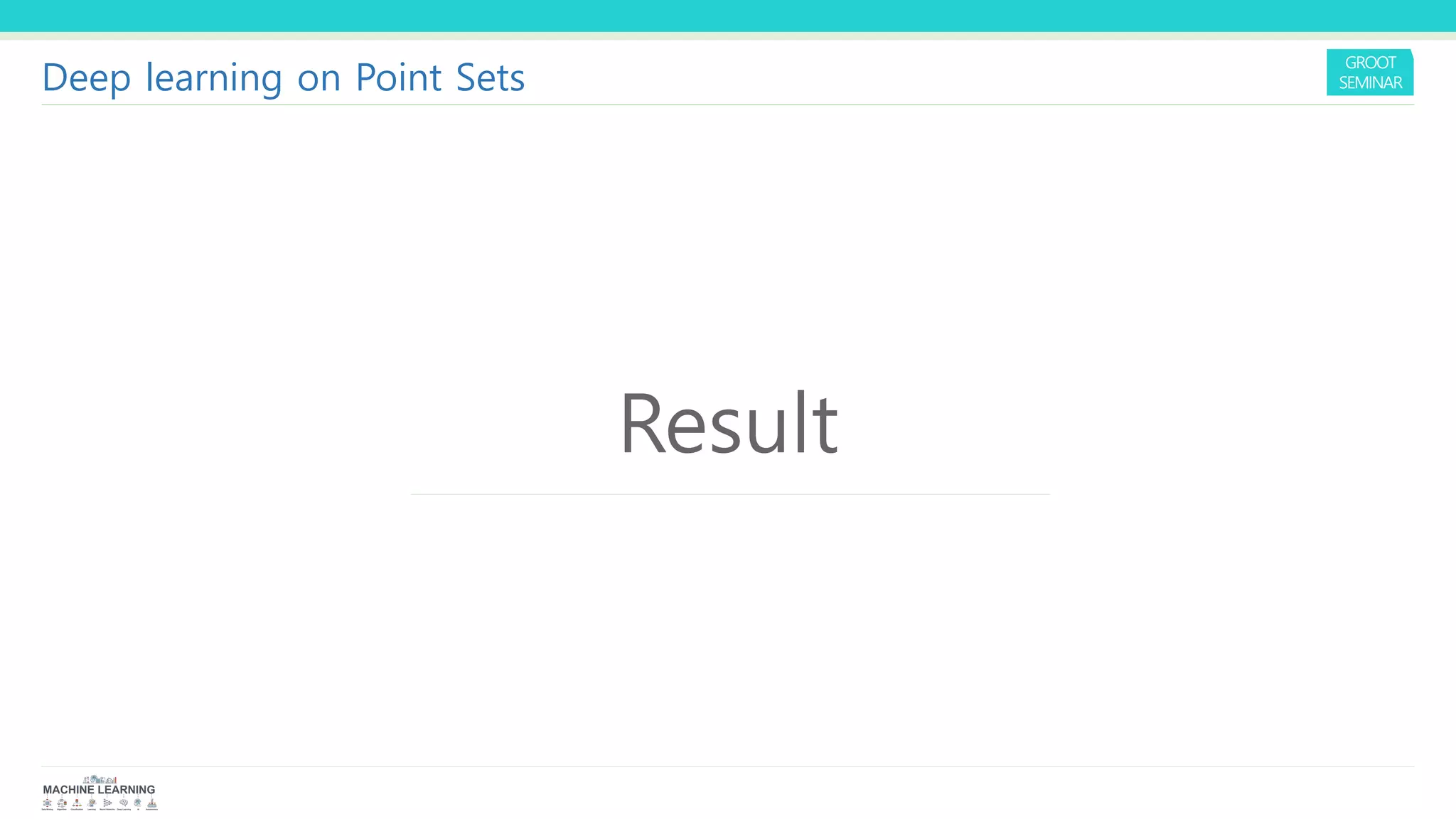 Result
Deep learning on Point Sets
 