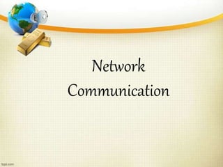 Network
Communication
 