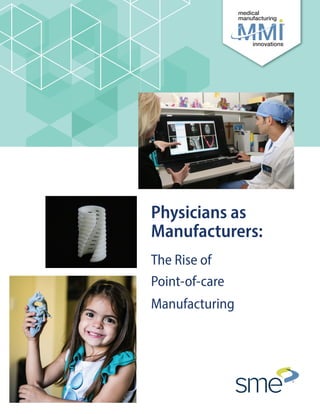 The Rise of
Point-of-care
Manufacturing
Physicians as
Manufacturers:
 