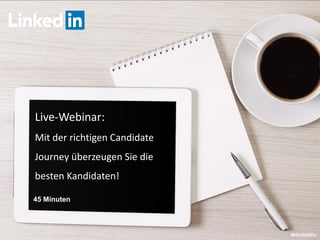 Live-Webinar:
Mit der richtigen Candidate
Journey überzeugen Sie die
besten Kandidaten!
#HiretoWin
45 Minuten
 