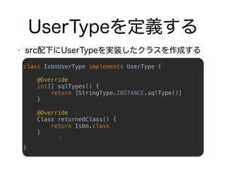 class IsbnUserType implements UserType { 
 
@Override 
int[] sqlTypes() { 
return [StringType.INSTANCE.sqlType()] 
} 
 
@Override 
Class returnedClass() { 
return Isbn.class 
}
}
 