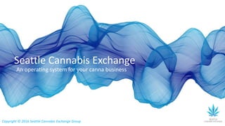 Seattle Cannabis Exchange
An operating system for your canna business
Copyright © 2016 Seattle Cannabis Exchange Group
 