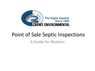Point of Sale Septic Inspections
        A Guide for Realtors
 