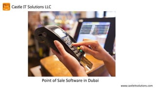 www.castleitsolutions.com
Point of Sale Software in Dubai
 