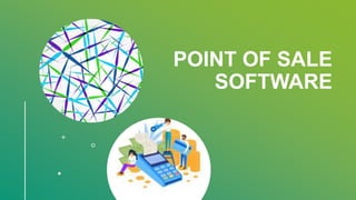 POINT OF SALE
SOFTWARE
 