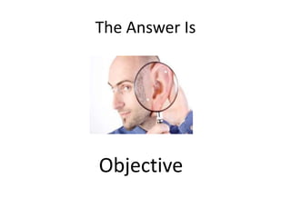 The Answer IsObjective