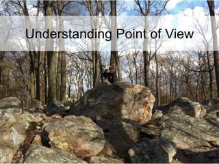 Understanding Point of View
 
