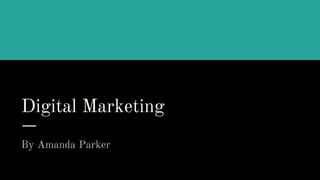 Digital Marketing
By Amanda Parker
 