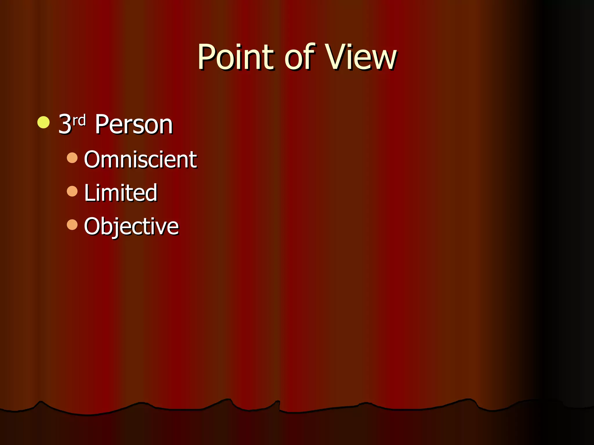 Point of View 3 rd  Person Omniscient Limited Objective 