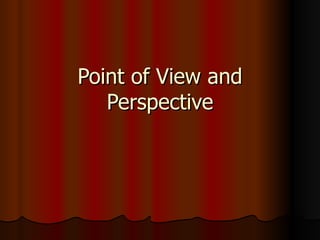 Point of View and Perspective 