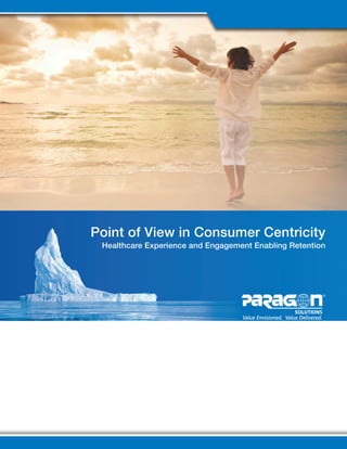 Point of View in Consumer Centricity
Healthcare Experience and Engagement Enabling Retention
 
