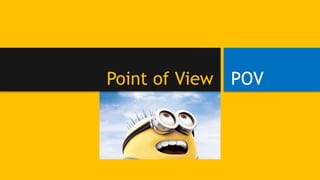 POVPoint of View
 