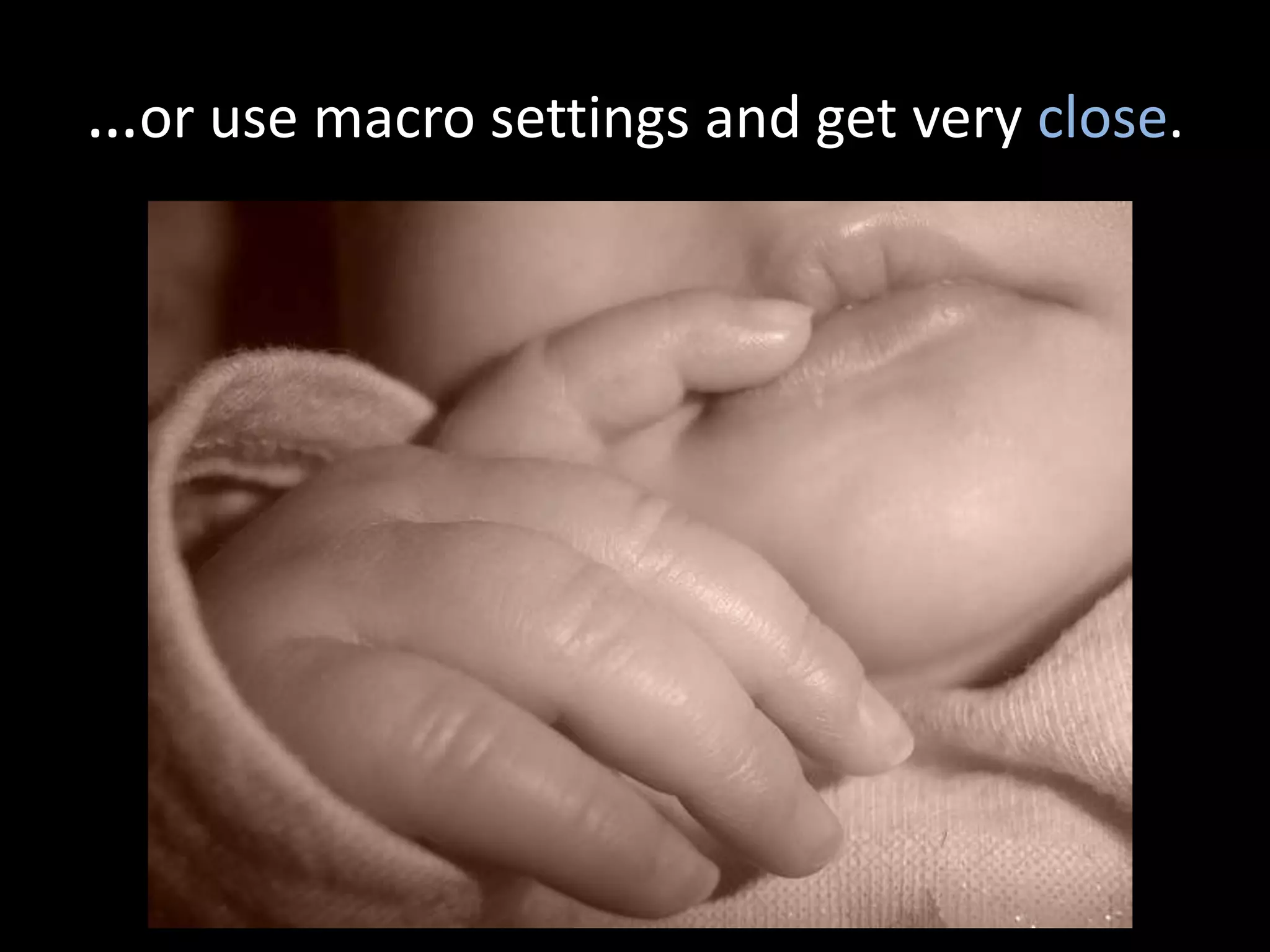 …or use macro settings and get very close.
 