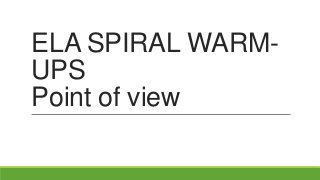 ELA SPIRAL WARMUPS
Point of view

 