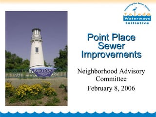Point Place Sewer Improvements Neighborhood Advisory Committee February 8, 2006 