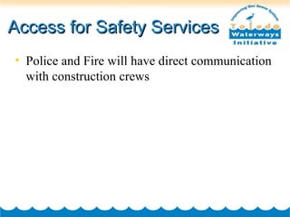 Access for Safety Services Police and Fire will have direct communication  with construction crews 