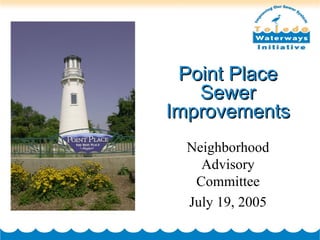Point Place Sewer Improvements Neighborhood Advisory Committee July 19, 2005 