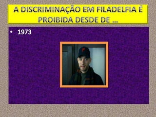 A DISCRIMINAÇÃO EM FILADELFIA É PROIBIDA DESDE DE … 1973