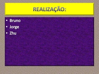 REALIZAÇÃO:BrunoJorgeZhu