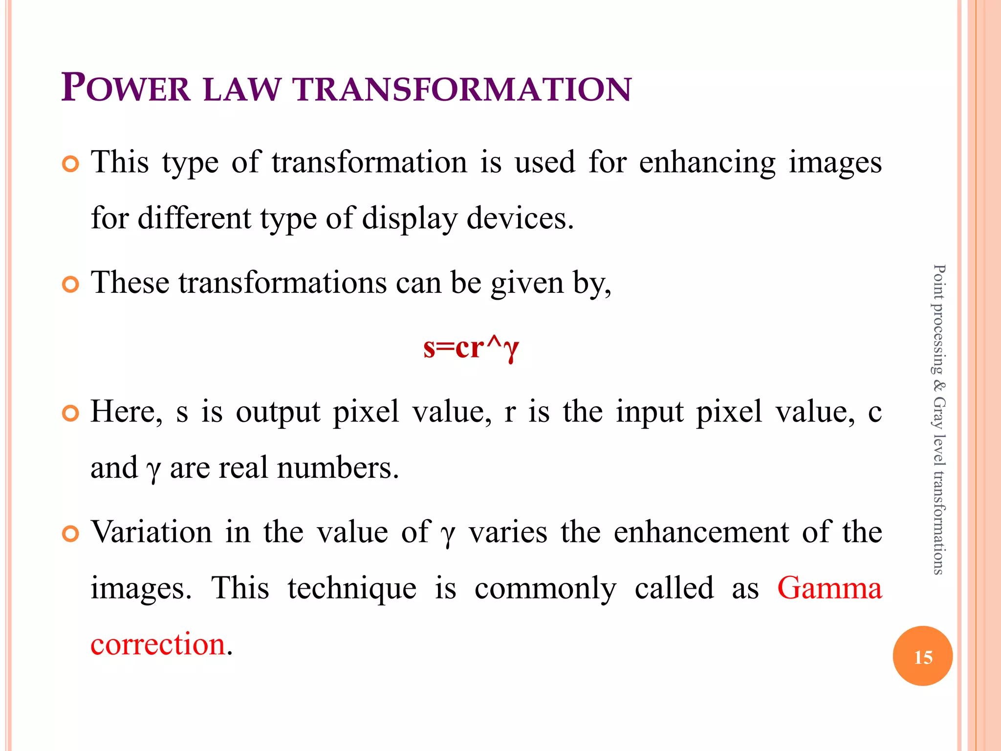 LOG TRANSFORMATION EXAMPLE
InvLog Log
15
Pointprocessing&Grayleveltransformations
 