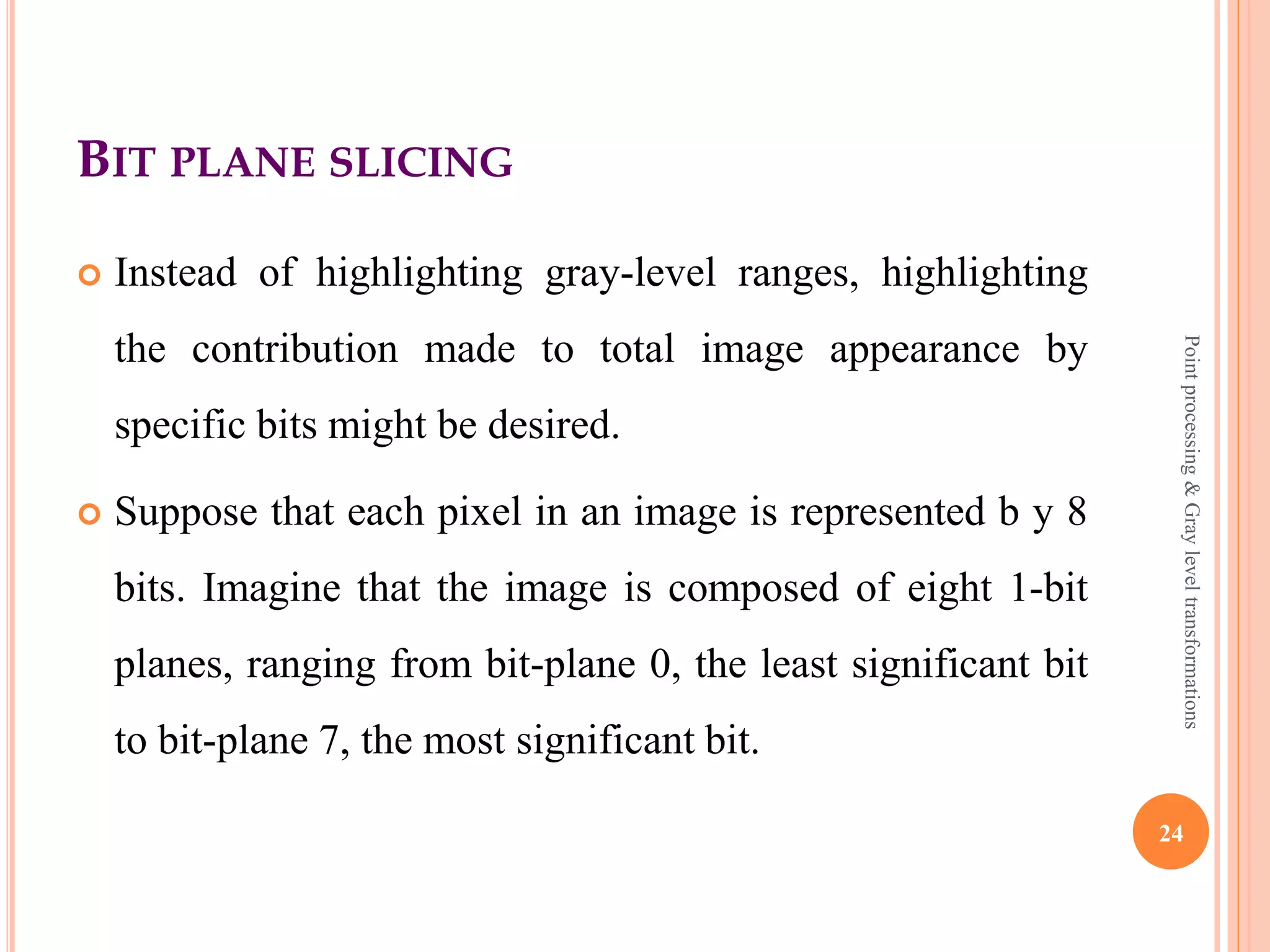 INTENSITY LEVEL SLICING EXAMPLE
Input image Output image
25502550
24
Pointprocessing&Grayleveltransformations
 