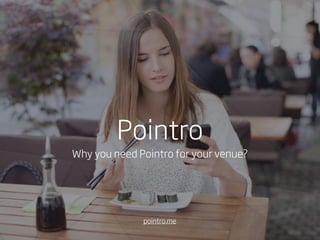 Pointro
Why you need Pointro for your venue?
pointro.me
 