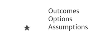 Outcomes

Options

Assumptions★
 