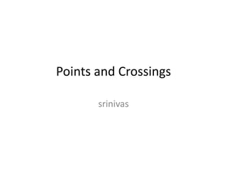 Points and Crossings
srinivas
 