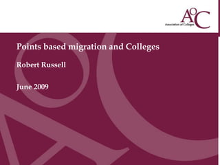 Points based migration and Colleges Robert Russell June 2009 