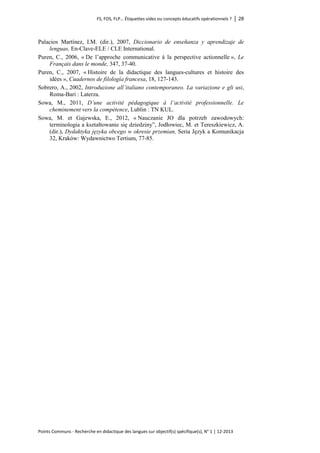 FS, FOS, FLP… Étiquettes vides ou concepts éducatifs opérationnels ? │ 28 
Points Communs - Recherche en didactique des langues sur objectif(s) spécifique(s), N° 1 │ 12-2013 
Palacios Martínez, I.M. (dir.), 2007, Diccionario de enseñanza y aprendizaje de lenguas, En-Clave-ELE / CLE International. 
Puren, C., 2006, « De l’approche communicative à la perspective actionnelle », Le Français dans le monde, 347, 37-40. 
Puren, C., 2007, « Histoire de la didactique des langues-cultures et histoire des idées », Cuadernos de filología francesa, 18, 127-143. 
Sobrero, A., 2002, Introduzione all’italiano contemporaneo. La variazione e gli usi, Roma-Bari : Laterza. 
Sowa, M., 2011, D’une activité pédagogique à l’activité professionnelle. Le cheminement vers la compétence, Lublin : TN KUL. 
Sowa, M. et Gajewska, E., 2012, « Nauczanie JO dla potrzeb zawodowych: terminologia a kształtowanie się dziedziny”, Jodłowiec, M. et Tereszkiewicz, A. (dir.), Dydaktyka języka obcego w okresie przemian, Seria Język a Komunikacja 32, Kraków: Wydawnictwo Tertium, 77-85.  