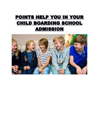 POINTS HELP YOU IN YOUR
CHILD BOARDING SCHOOL
ADMISSION
 