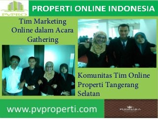 ...,,c, orO" tomlh,1
Tim Marketing
Online dalam Acara
Gathering
Komunitas Tim Online
Properti Tangerang
Selatan
 