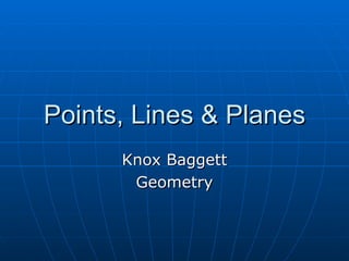 Points, Lines & Planes Knox Baggett Geometry 