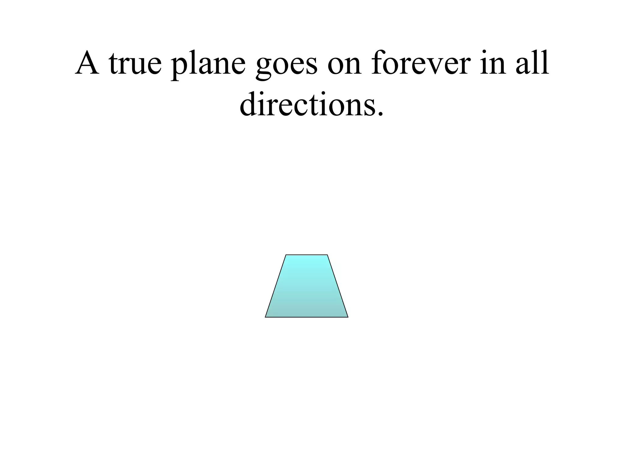 A true plane goes on forever in all directions. 