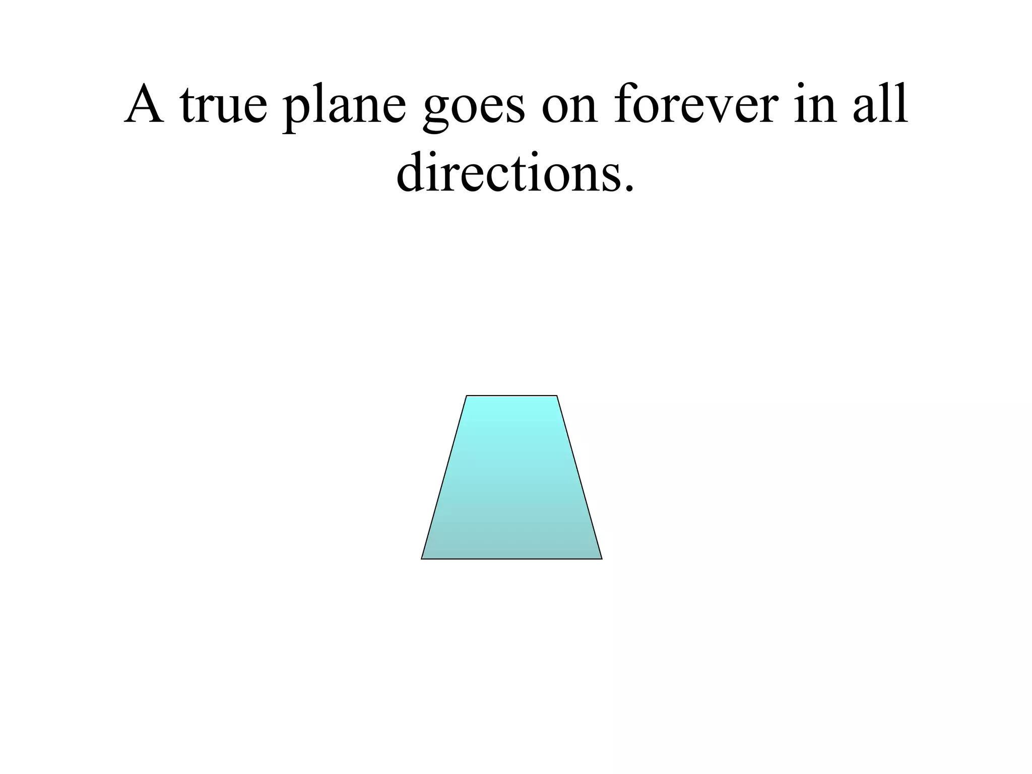 A true plane goes on forever in all directions. 