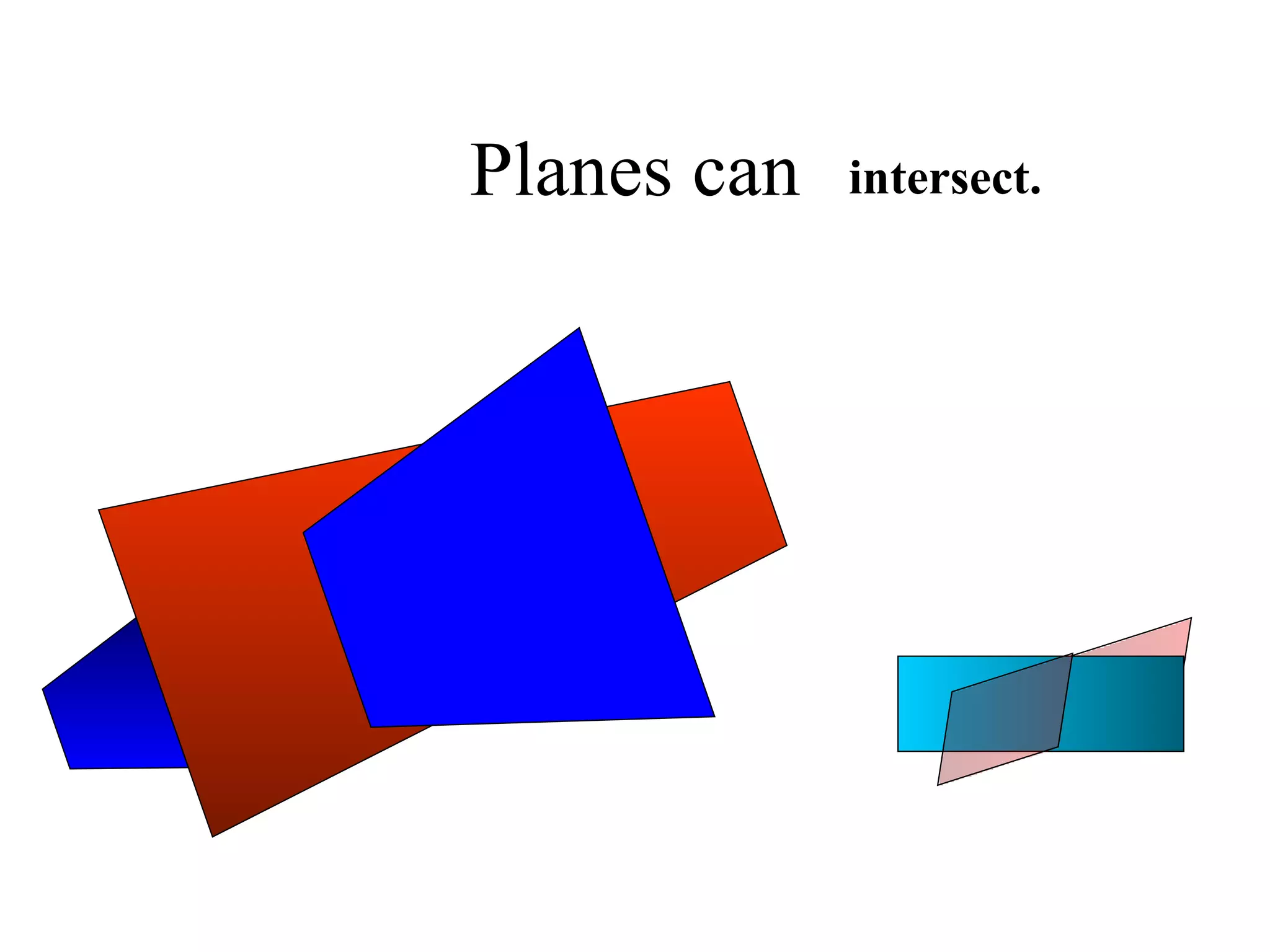 Planes can intersect. 
