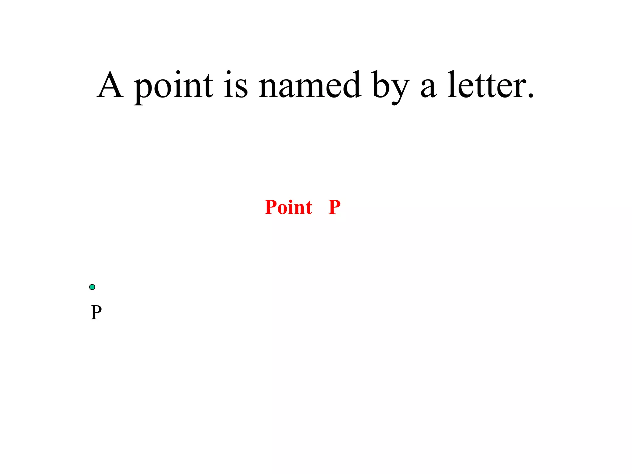 A point is named by a letter. P Point  P 