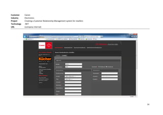 Customer     Canon
Industry     Electronics
Project      Creating a Customer Relationship Management system for resellers
Technology   .NET
URL          (company internal)




                                                                                14
 