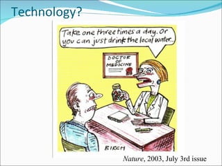 Technology? Nature , 2003, July 3rd issue 