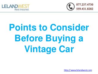 Points to Consider
Before Buying a
Vintage Car
http://www.lelandwest.com
 