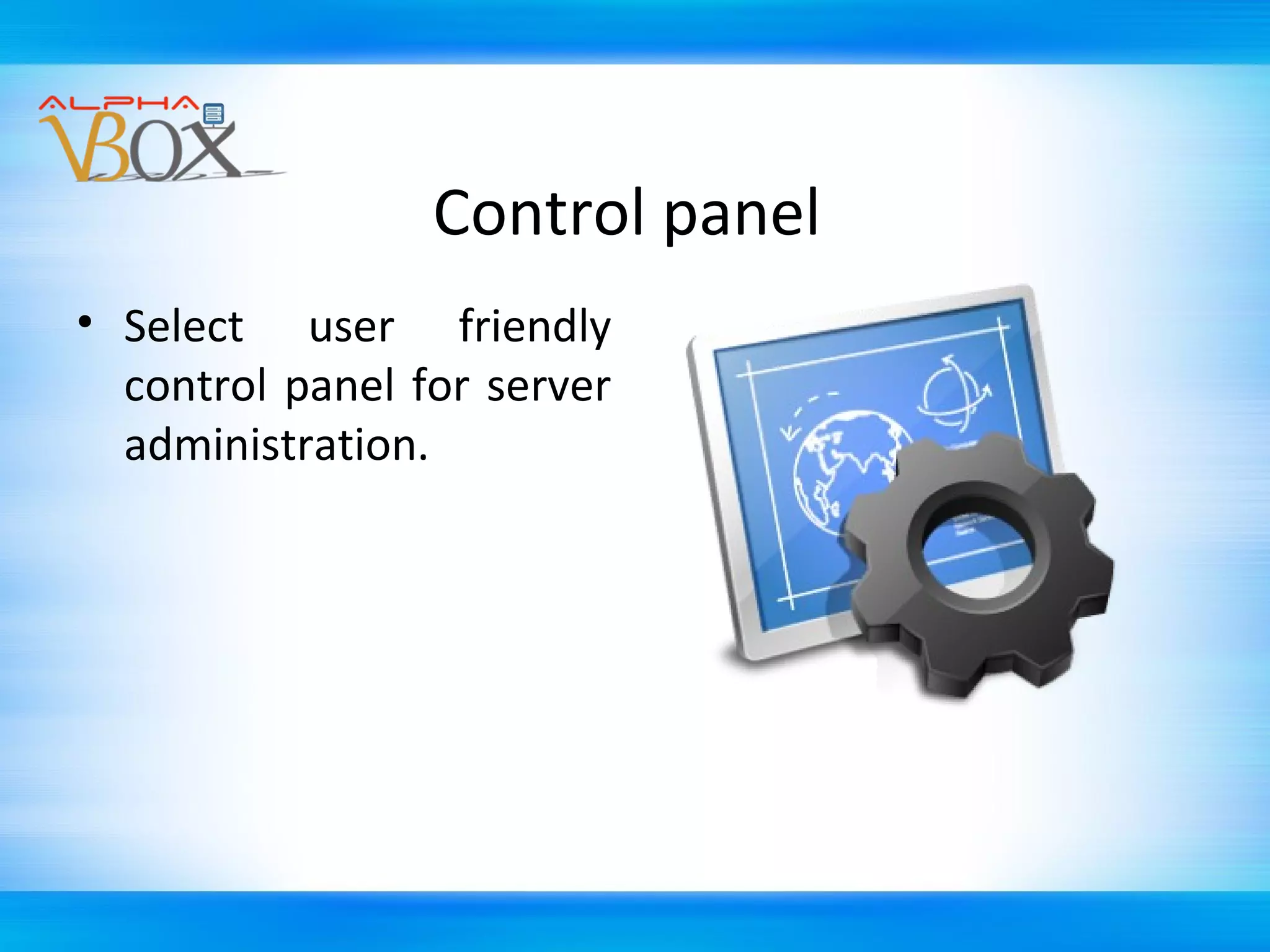 Control panel
• Select user friendly
control panel for server
administration.

 
