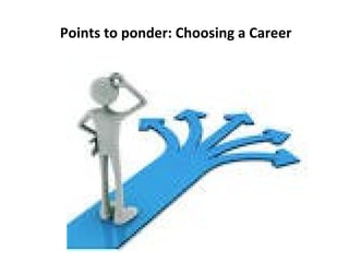 Points to ponder: Choosing a Career
 