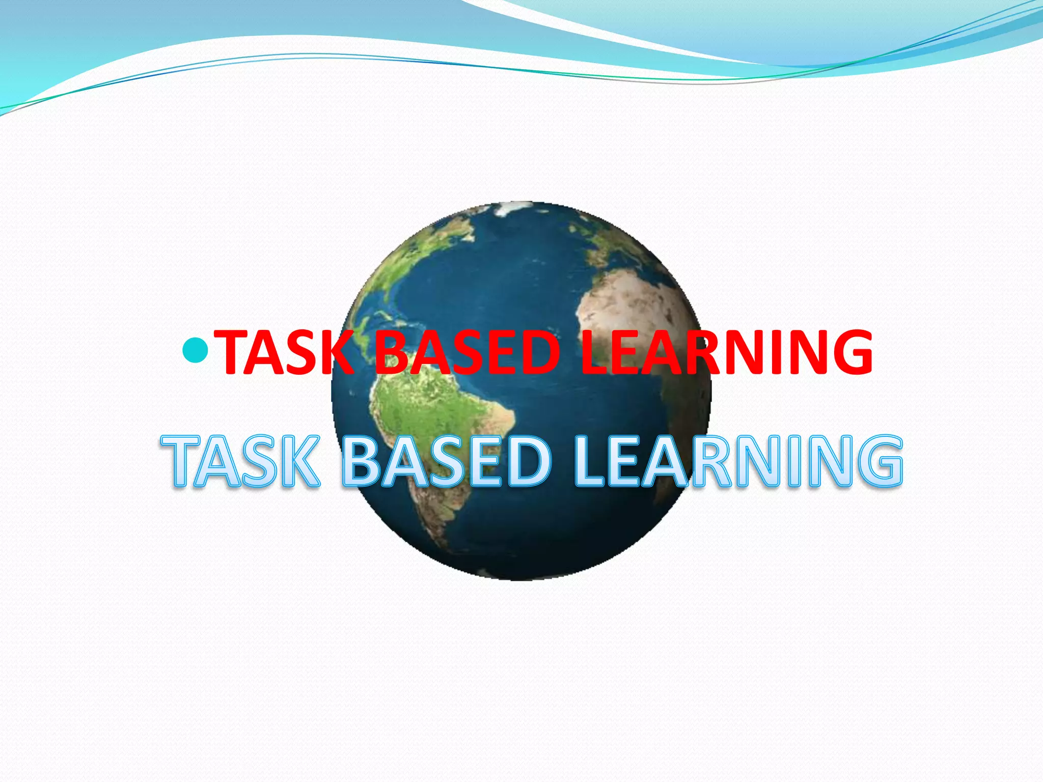 TASK BASED LEARNINGTASK BASED LEARNING