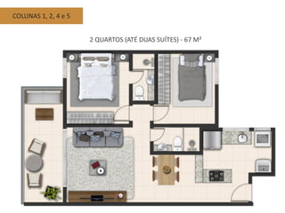 COLUNAS 1, 2, 4 e 5
2 QUARTOS (ATÉ DUAS SUÍTES) - 67 M²
 